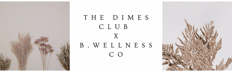 The Dimes Club x B. Wellness Co