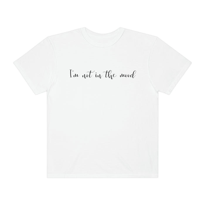 I'm Not In The Mood Tee