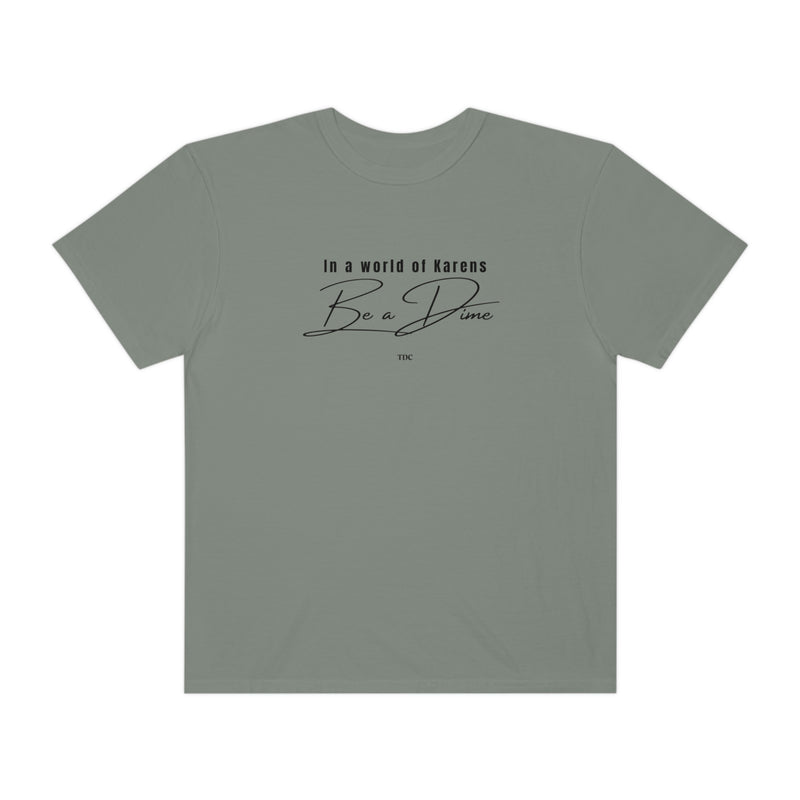In A World Of Karen's Be A Dime Unisex Garment-Dyed T-shirt