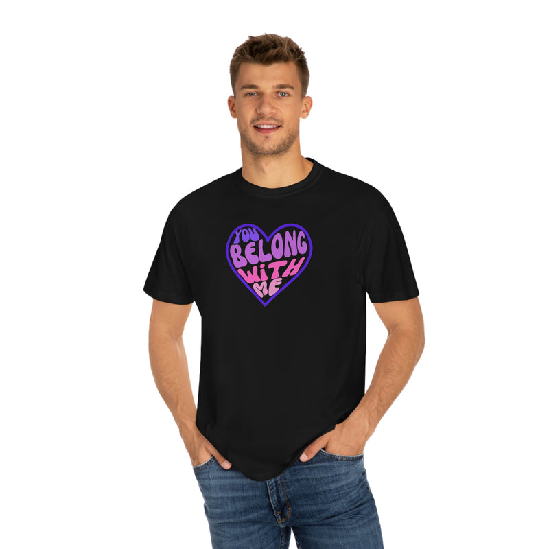 You Belong With Me  Adult Matching Family Valentines Shirt Unisex Garment-Dyed T-shirt