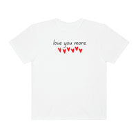 Love You More Adult Matching Family Valentines Shirt Unisex Garment-Dyed T-shirt