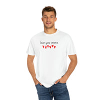 Love You More Adult Matching Family Valentines Shirt Unisex Garment-Dyed T-shirt