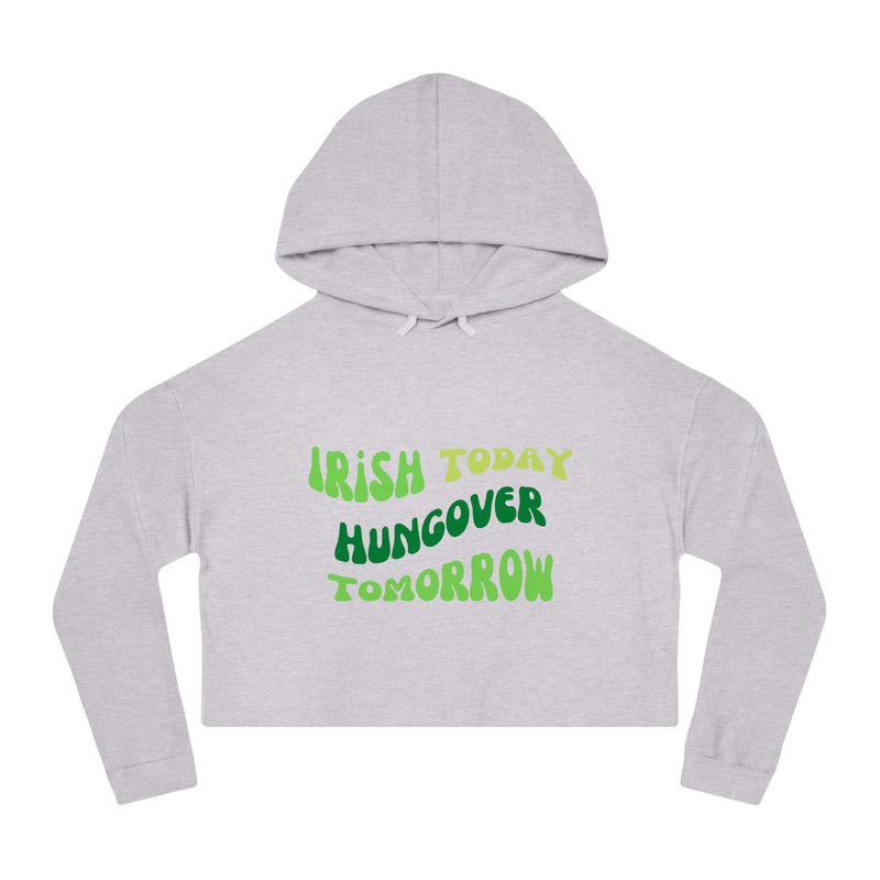 publish cropped hoodie irish today hungover tomorrow